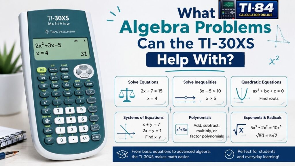 How to Use a TI-30XS Calculator for Algebra: A Simple Step-by-Step Guide TI-30XS calculator helping with algebra problems including equations, inequalities, quadratics, polynomials, and radicals